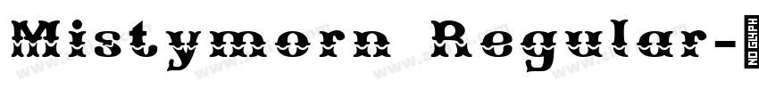 Mistymorn Regular字体转换 Mistymorn Regular字体转换
